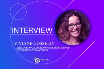 Tired Earth: An Interview with Viviane Gosselin, Director of Collections and Exhibitions of the Museum of Vancouver