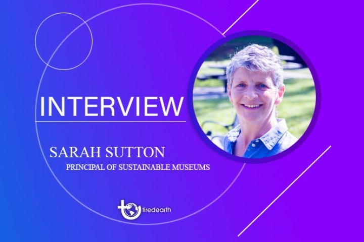 Tired Earth: An Interview with Sarah Sutton, Principal of Sustainable Museums
